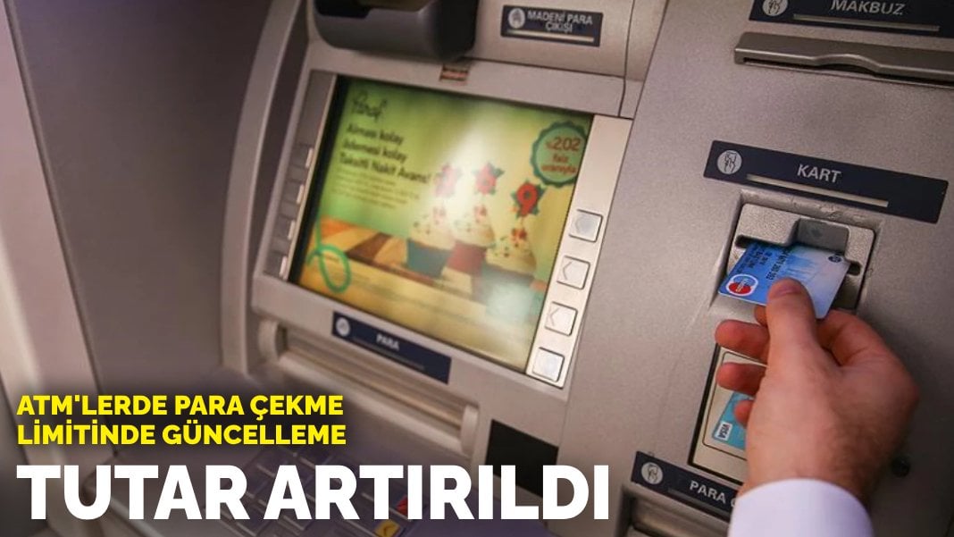 ATM’lerde para çekme limitinde güncelleme: Tutar artırıldı