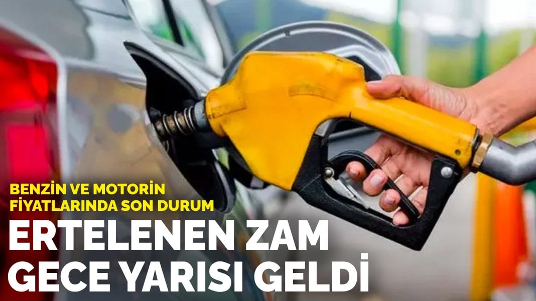 Benzin ve motorin fiyatlarında son durum: Ertelenen zam gece yarısı geldi