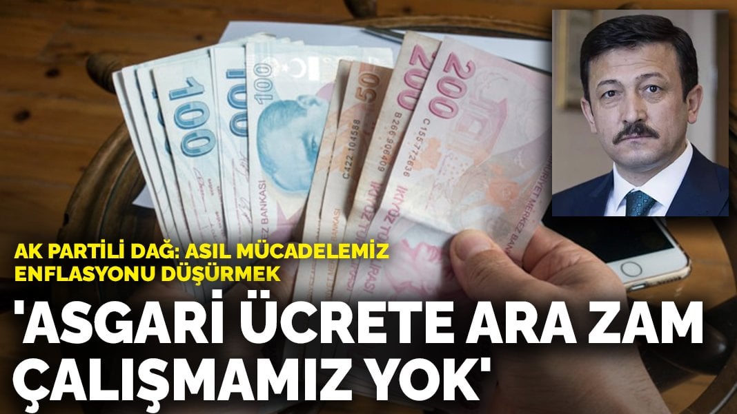 AK Parti’den asgari ücret açıklaması: Ara zam çalışmamız yok