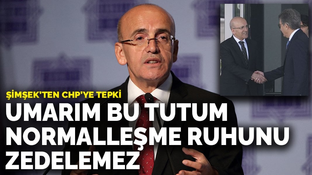 Mehmet Şimşek’ten CHP’ye tepki: Umarım bu tutum normalleşme ruhunu zedelemez