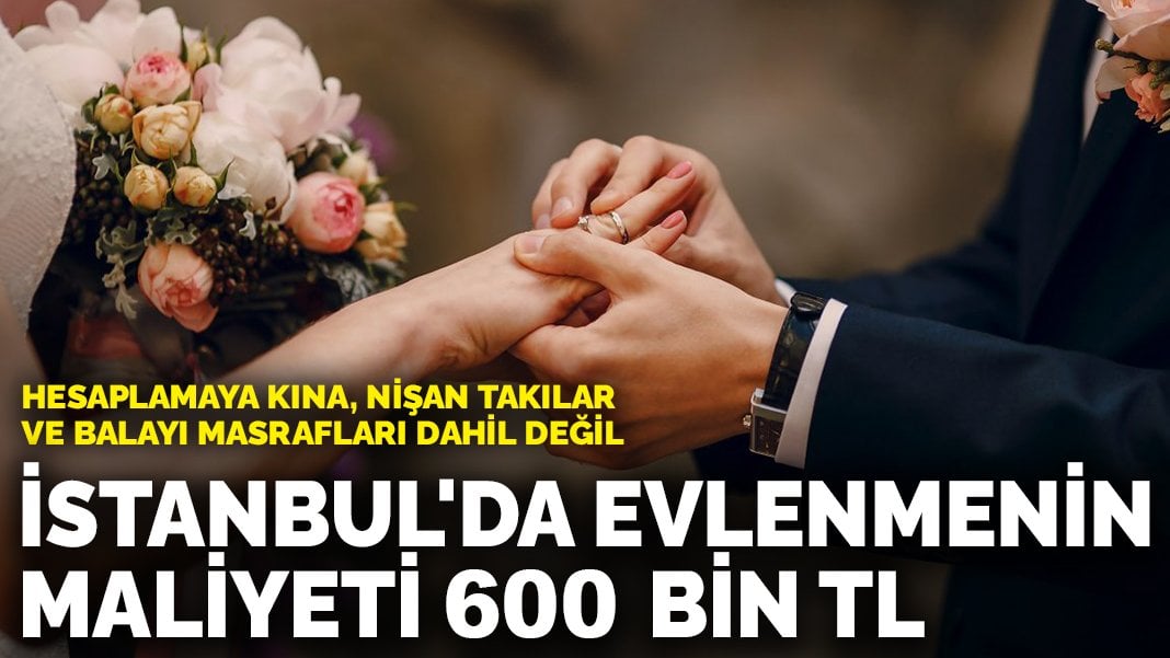 İstanbul’da evlenmenin maliyeti 600 bin TL