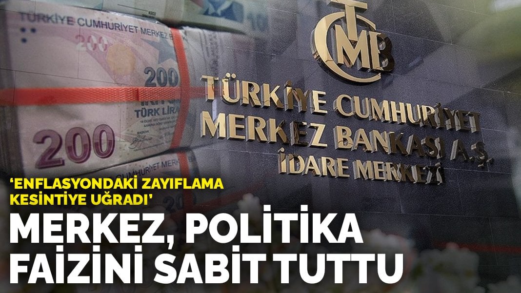 Merkez Bankası haziran ayı kararını açıkladı: Politika faizini sabit tuttu