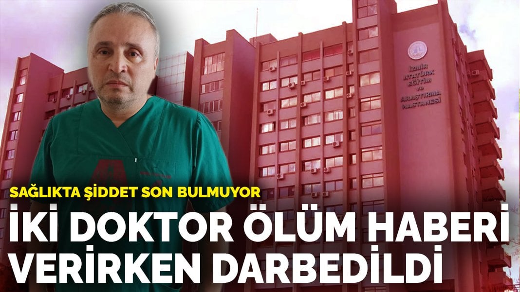 Sağlıkta şiddet son bulmuyor: İki doktor ölüm haberi verirken darbedildi