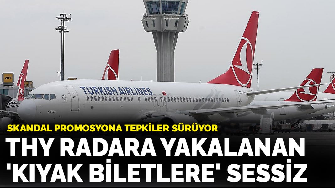 THY radara yakalanan ‘kıyak biletlere’ sessiz