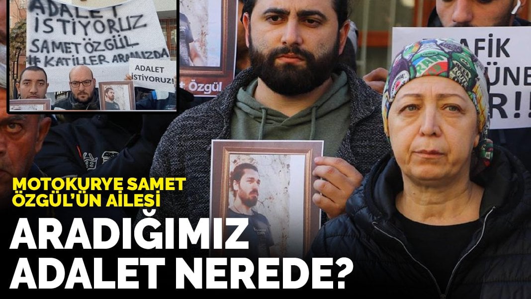 Motokurye Samet Özgül’ün ailesi: Aradığımız adalet nerede?