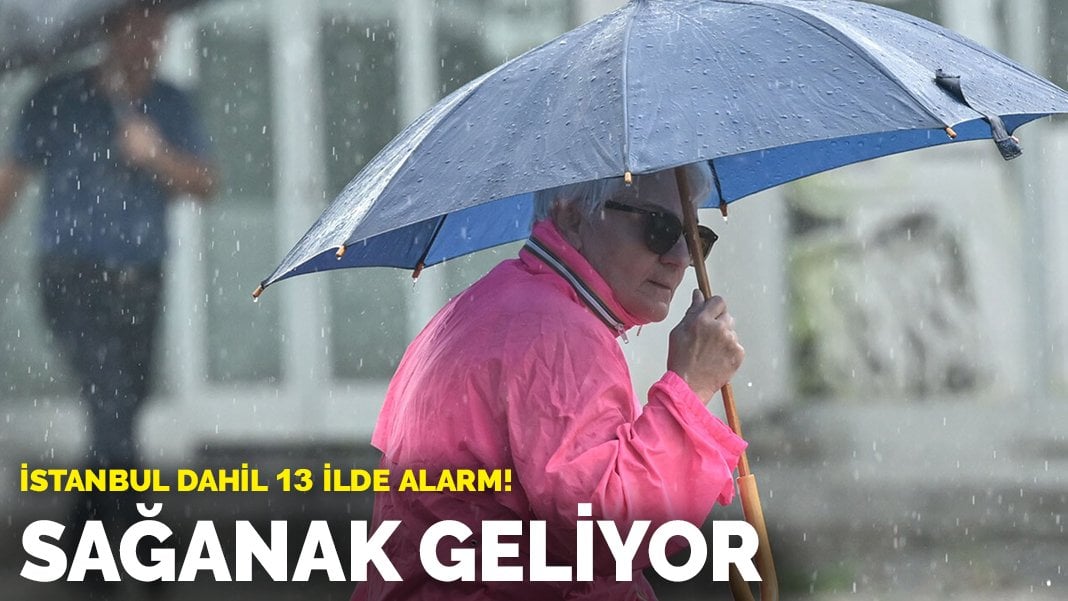 İstanbul dahil 13 ilde alarm! Sağanak geliyor