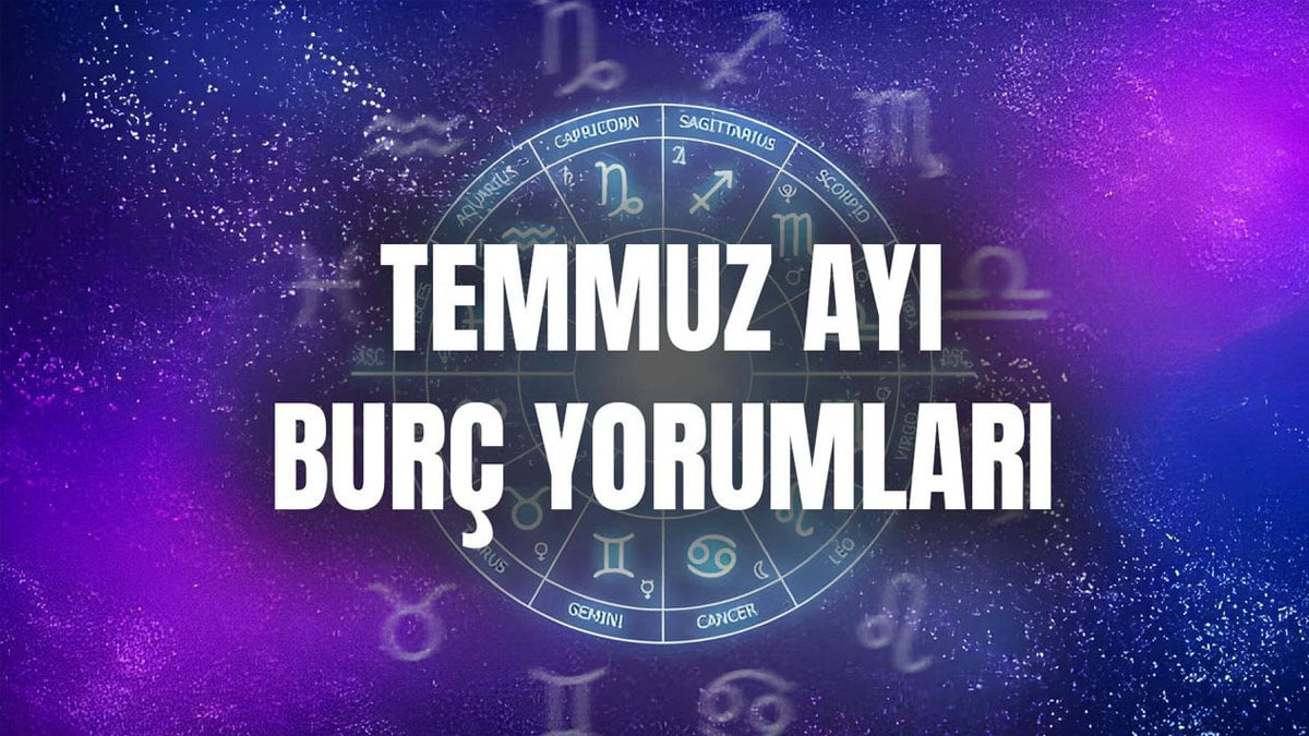 Temmuz ayında burçları neler bekliyor? Akrep, İkizler, yay, oğlak, balık, koç, terazi… Yeni aya yeni başlangıçlar