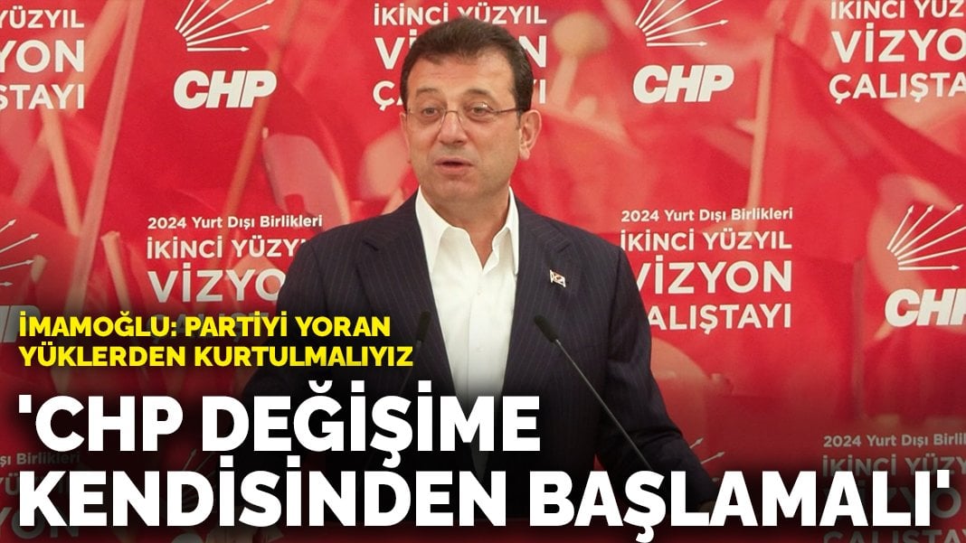 İmamoğlu’ndan parti içine mesaj: CHP değişime kendisinden başlamalı