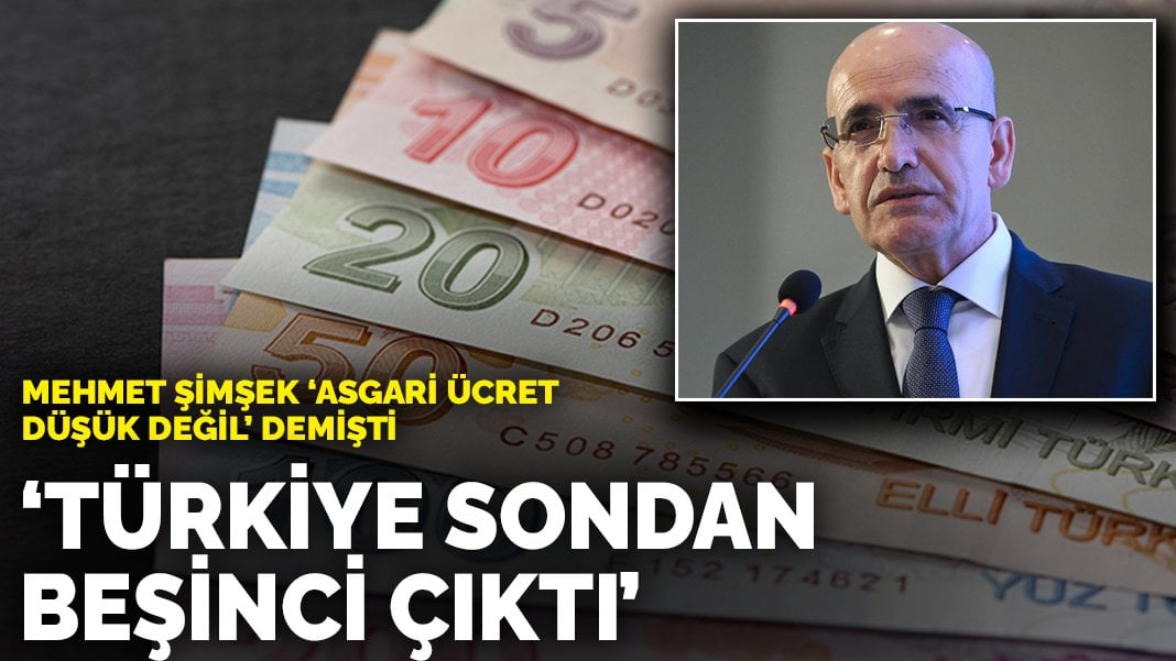 Mehmet Şimşek ‘Asgari ücret düşük değil’ demişti: Türkiye sondan beşinci çıktı