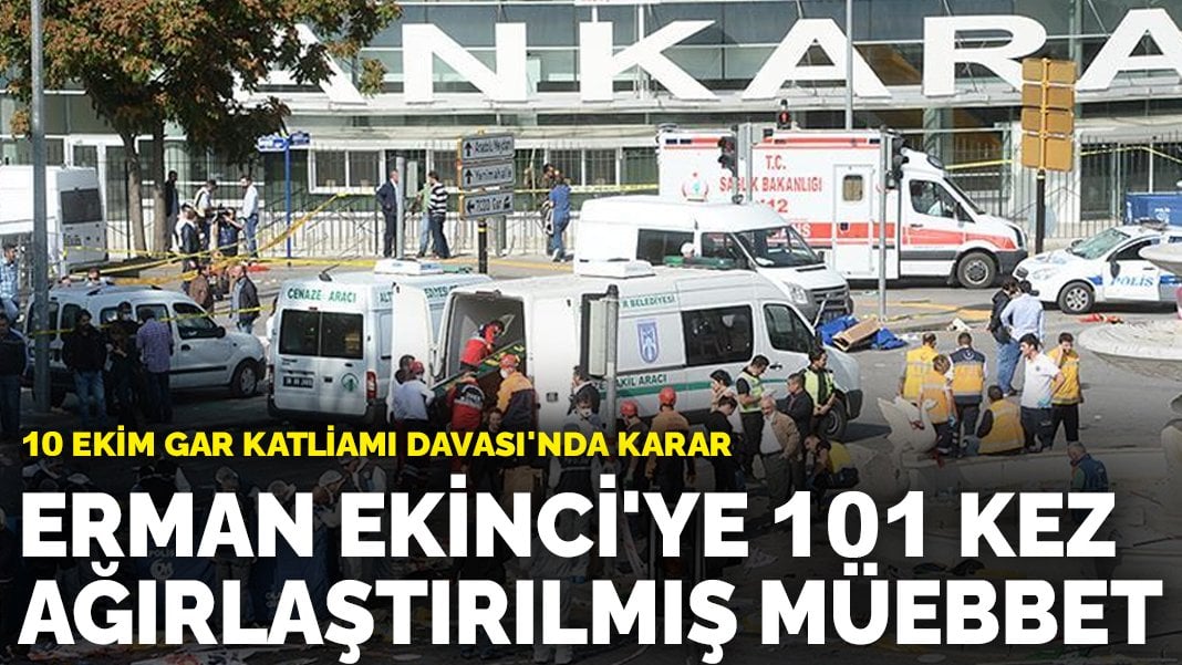 10 Ekim Gar Katliamı Davası’nda karar: Erman Ekinci’ye 101 kez ağırlaştırılmış müebbet