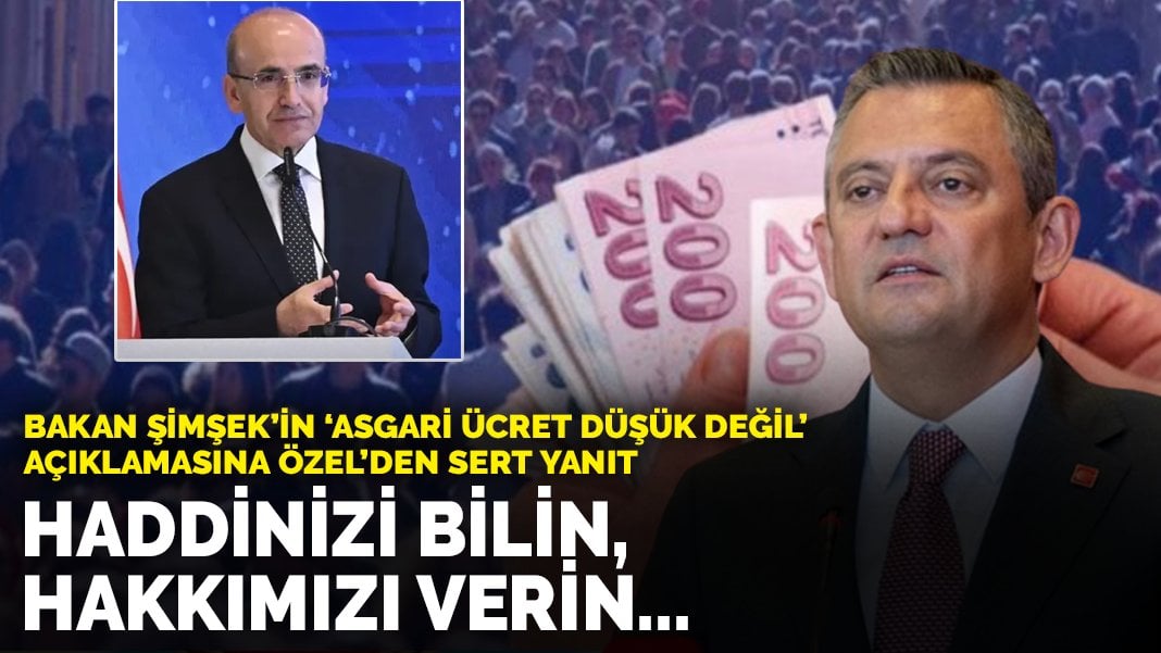 Özgür Özel’den Mehmet Şimşek’e asgari ücret yanıtı: Haddinizi bilin, hakkımızı verin