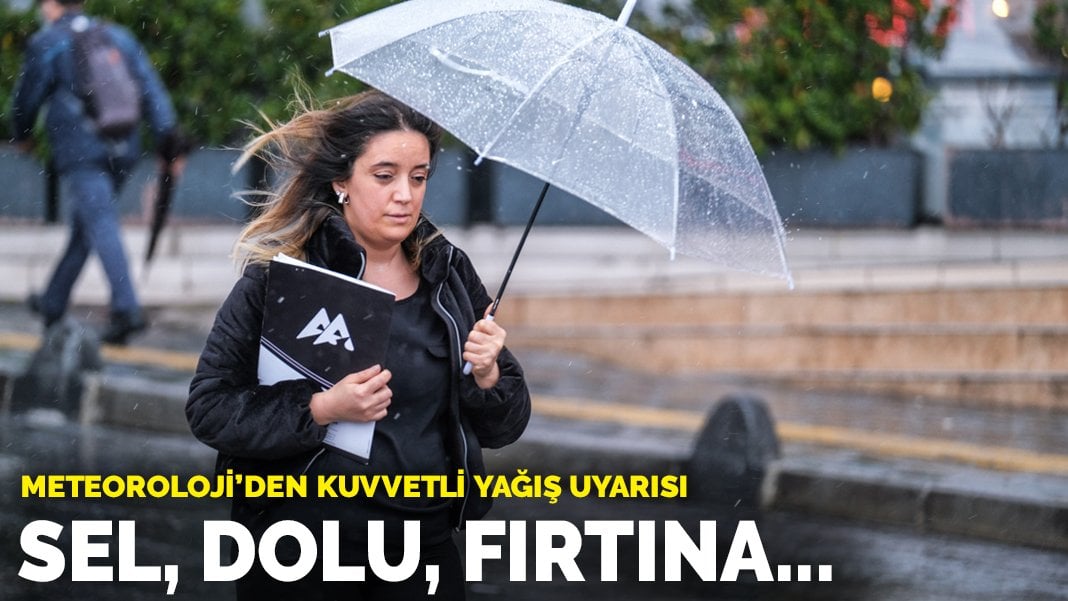 Meteoroloji’den kuvvetli yağış uyarısı: Sel, dolu, fırtına…