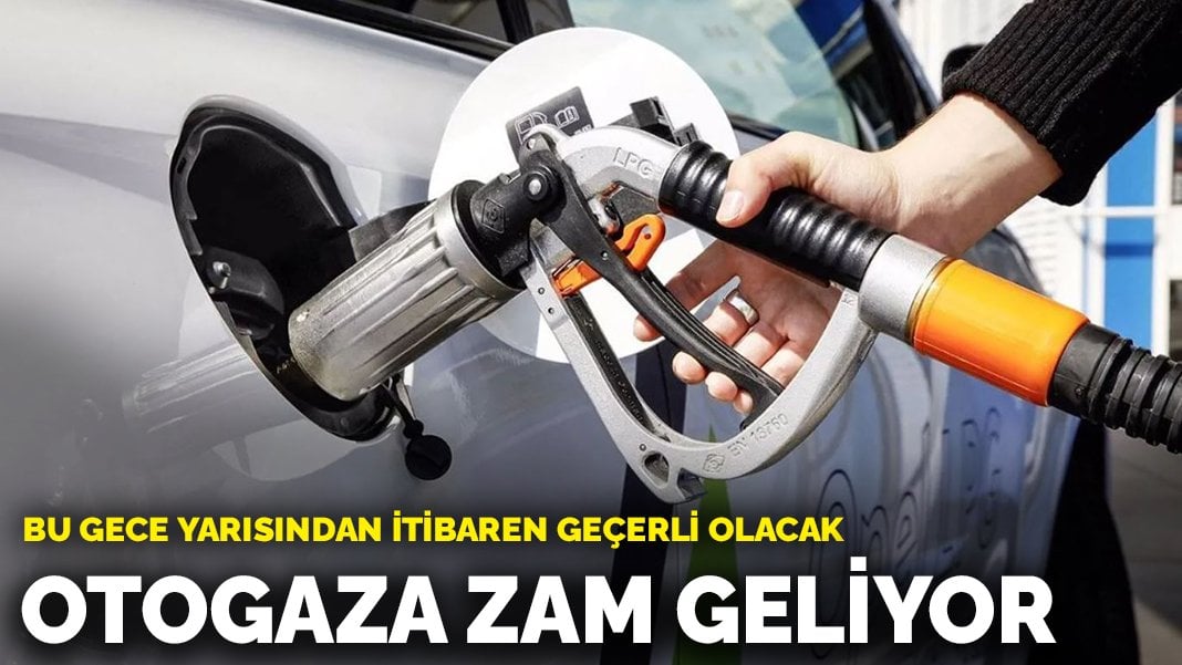 Otogaza görülmemiş zam: Yeni fiyat tarifesi bu gece yarısından itibaren geçerli