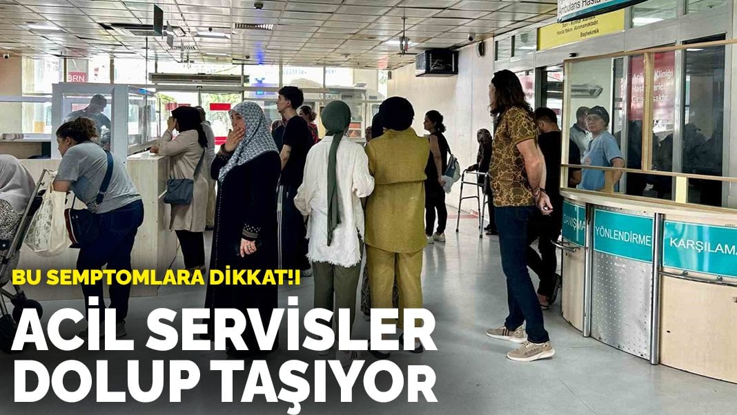 Bu semptomlara dikkat! Acil servisler dolup taşıyor