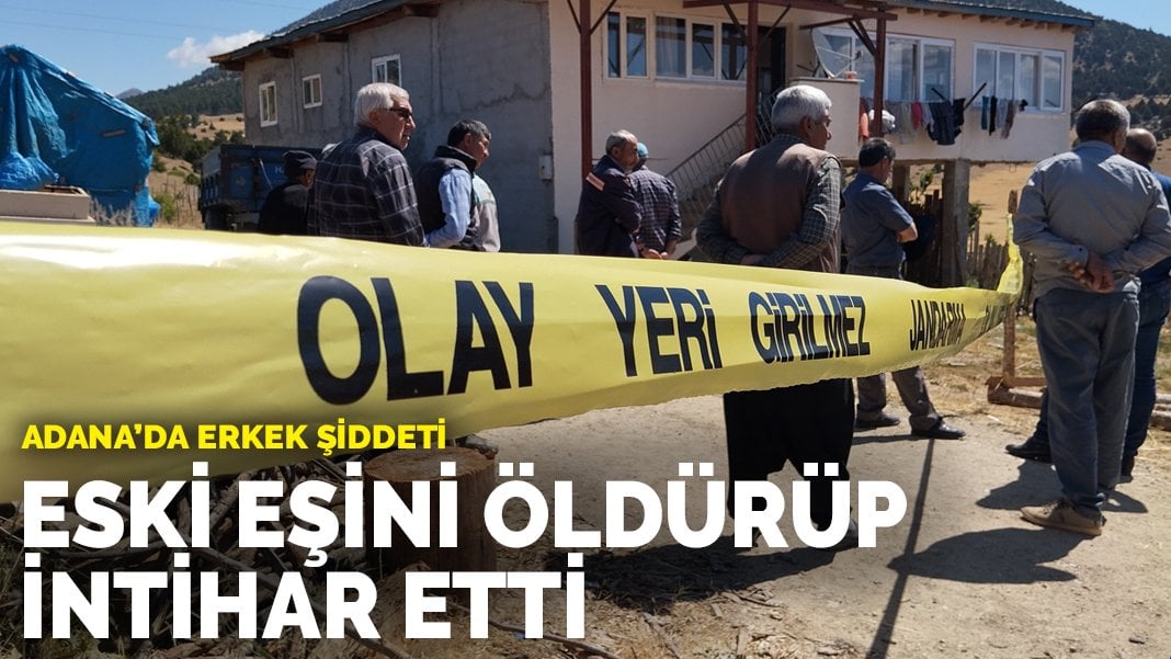 Adana’da erkek şiddeti: Eski eşini öldürüp intihar etti