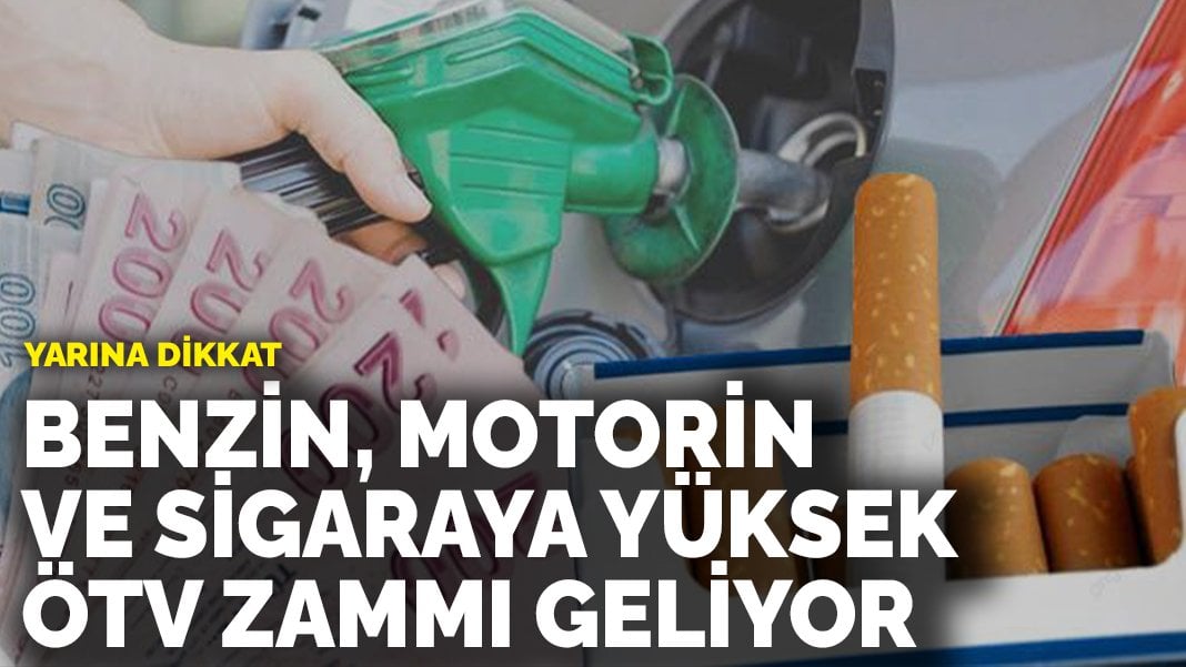 Benzin, motorin, sigaraya yüksek ÖTV zammı geliyor! Yarına dikkat