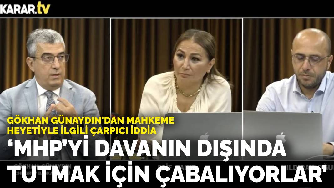 Gökhan Günaydın’dan mahkeme heyetiyle ilgili çarpıcı iddia: MHP’yi davanın dışında tutmak için çabalıyorlar