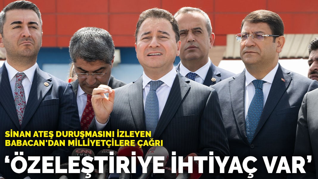 Sinan Ateş duruşmasını izleyen Babacan’dan milliyetçilere çağrı: Özeleştiriye ihtiyaç var