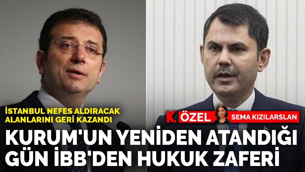 İstanbul nefes aldıracak alanlarını geri kazandı: Kurum’un yeniden atandığı gün İBB’den hukuk zaferi