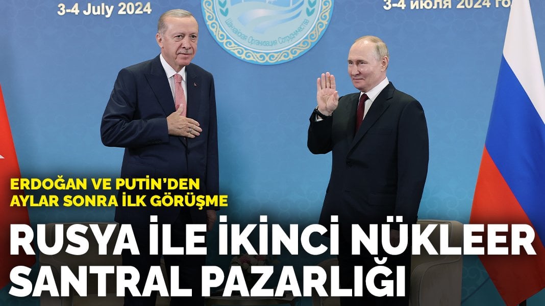 Erdoğan, Putin ile bir araya geldi: Rusya ile ikinci nükleer santral pazarlığı