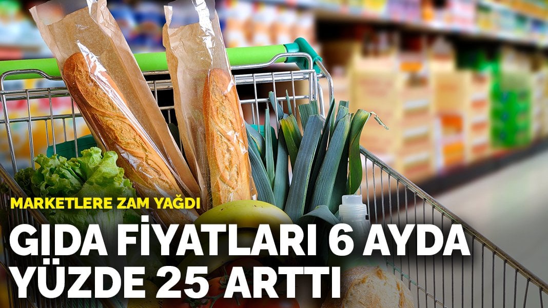 Gıda fiyatları 6 ayda yüzde 25 arttı: Marketlere zam yağdı