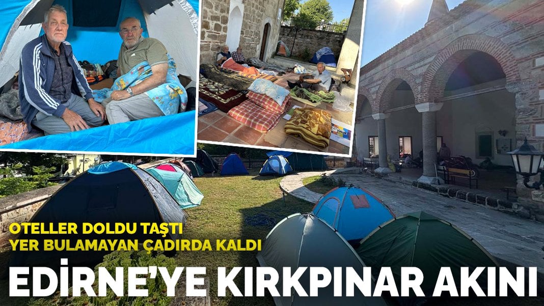 Edirne’ye Kırkpınar akını: Oteller doldu taştı, yer bulamayan çadırda kaldı