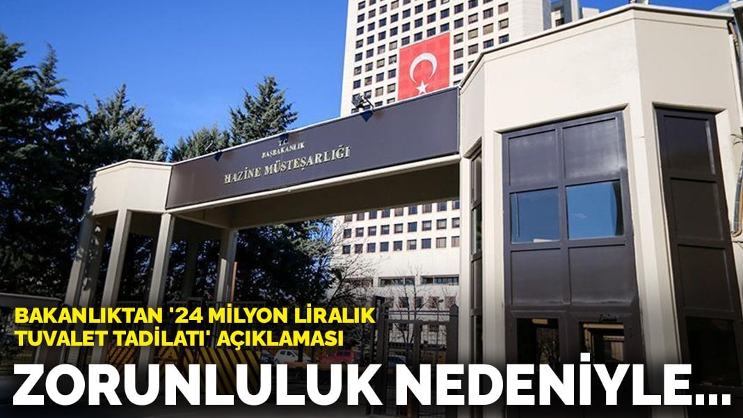 Bakanlıktan ’24 milyon liralık tuvalet tadilatı’ açıklaması: Zorunluluk nedeniyle…