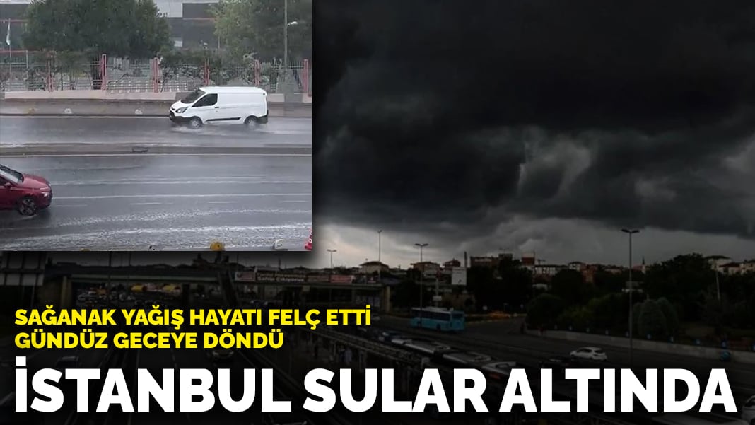 İstanbul sular altında: Gündüz geceye döndü