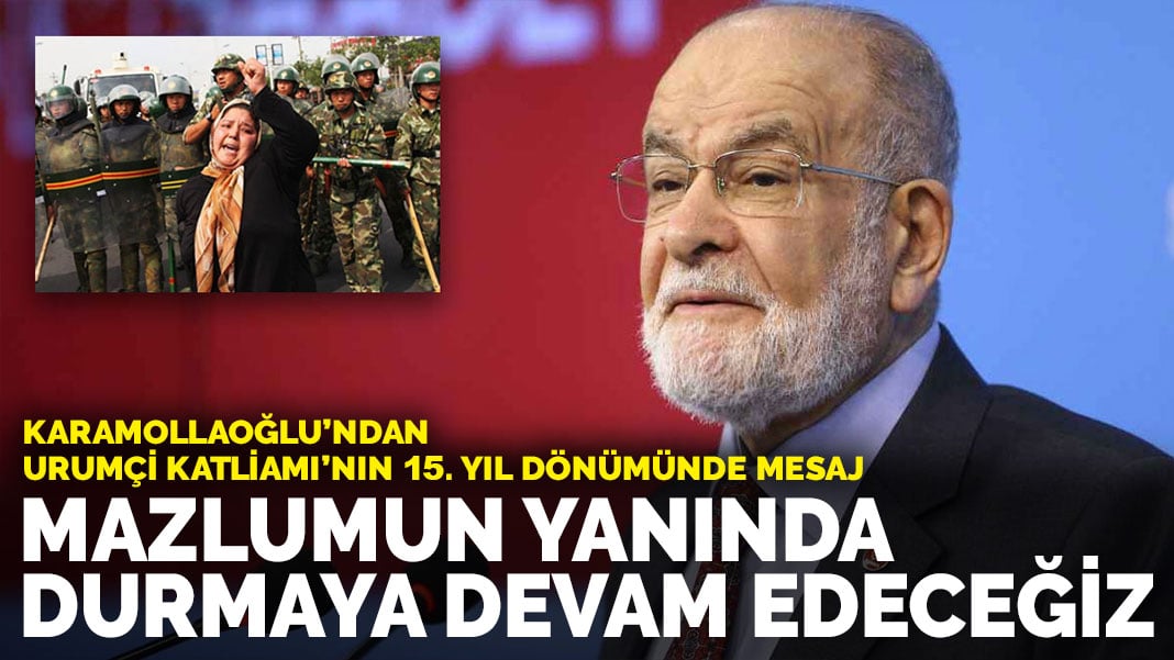 Karamollaoğlu’ndan Urumçi Katliamı’nın 15. yıl dönümünde mesaj: Mazlumun yanında durmaya devam edeceğiz