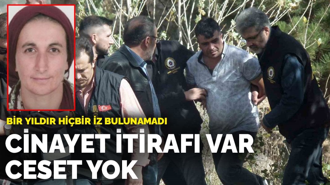 Bir yıldır hiçbir iz bulunamadı: Cinayet itirafı var, ceset yok