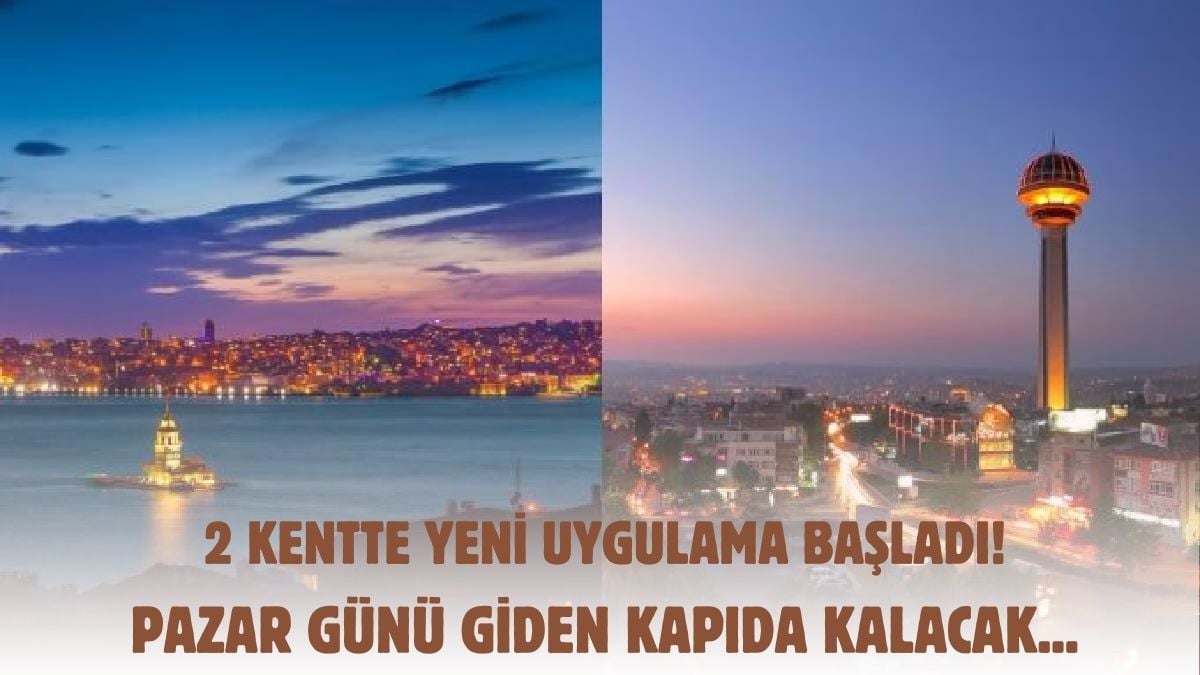 Yarın gidenler kapıdan dönecek! 1 Temmuz itibariyle Ankara ve İstanbul’da yeni uygulama başladı