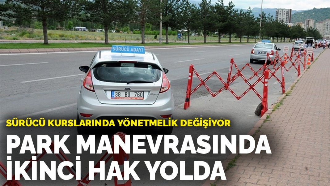 Sürücü kurslarında yönetmelik değişiyor: Park manevrasında ikinci hak yolda