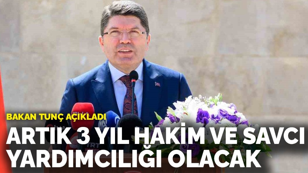 Bakan Tunç açıkladı: Artık 3 yıl hakim ve savcı yardımcılığı olacak