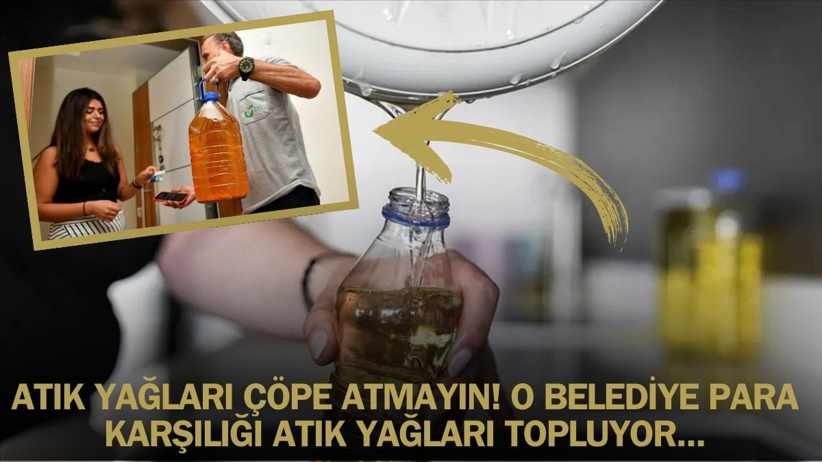 Kullanılmış yağları atmayan parasını cebine koyuyor! Belediyeden büyük kampanya: Litre başına para ödüyor