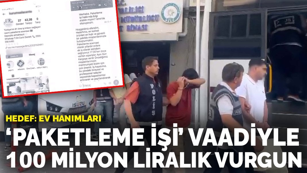 Hedef ev hanımları: ‘Paketleme işi’ vaadiyle 100 milyon liralık vurgun