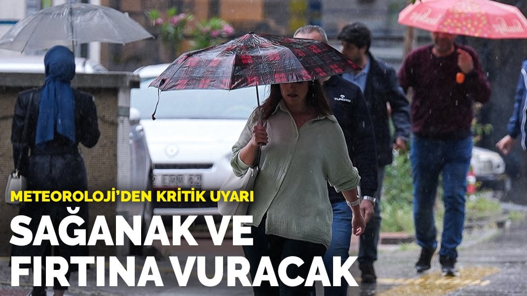 Meteoroloji’den kritik uyarı: Sağanak ve fırtına vuracak