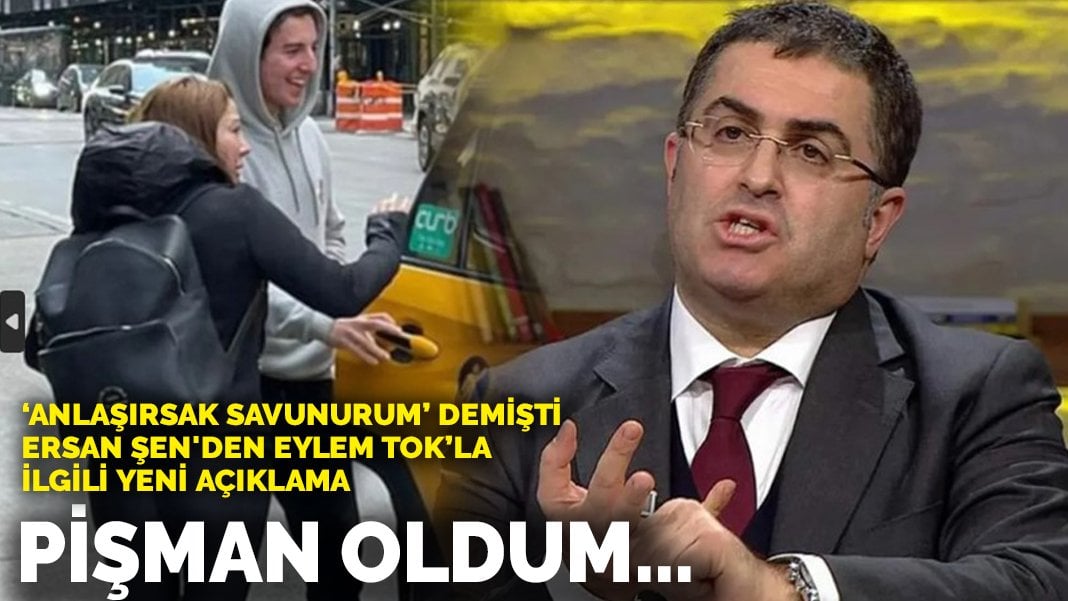 Eylem Tok ile ilgili Ersan Şen’den yeni açıklama: Pişman oldum