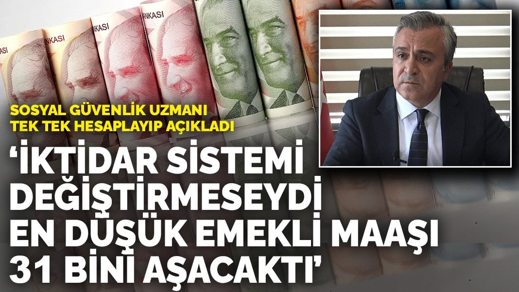 Sosyal güvenlik uzmanı tek tek hesaplayıp açıkladı: İktidar sistemi değiştirmeseydi en düşük emekli maaşı 31 bini aşacaktı