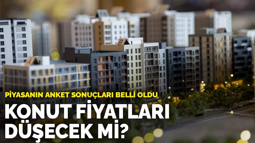 Konut fiyatları düşecek mi? Piyasanın anket sonuçları belli oldu