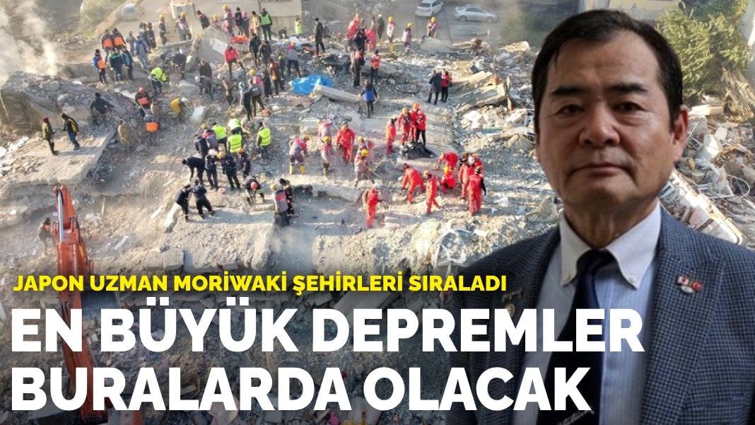 Japon uzman Moriwaki şehirleri sıraladı: En büyük depremler buralarda olacak