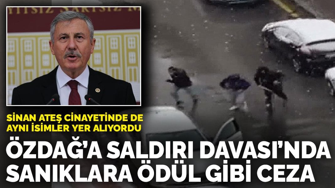 Selçuk Özdağ’a Saldırı Davası’nda sanıklara ödül gibi ceza: Sinan Ateş cinayetinde de aynı isimler yer alıyordu