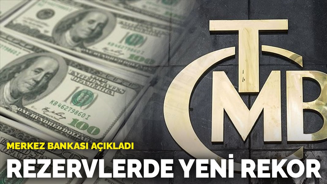 Merkez Bankası açıkladı: Rezervlerde yeni rekor