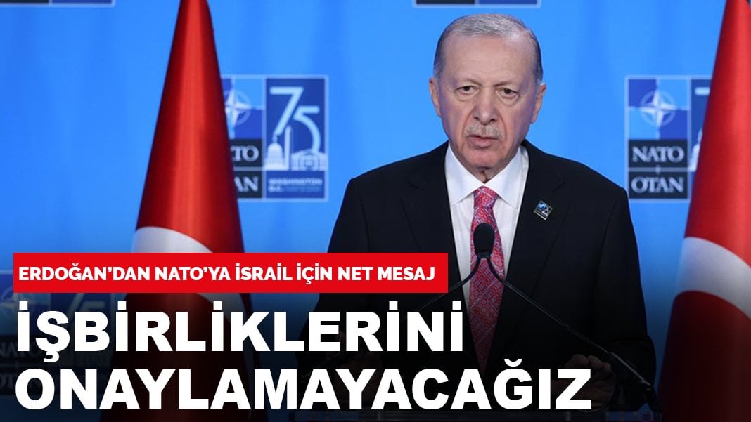 Erdoğan:  İsrail’in NATO ile ilişkisini sürdürmesi kabul edilemez