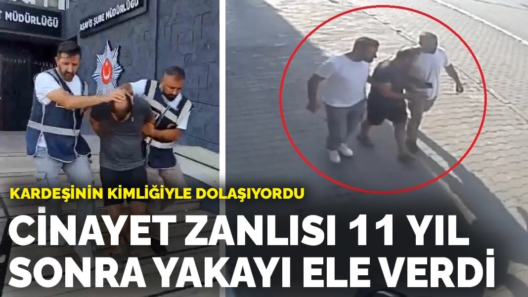 Kardeşinin kimliğiyle dolaşıyordu: Cinayet zanlısı 11 yıl sonra yakayı ele verdi