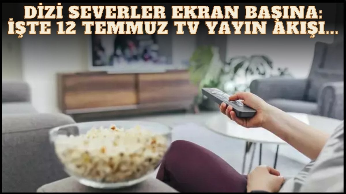 Kara kara ne izleyeceğini düşünenler buraya! Dizi, film, program… Ne ararsanız bu listede: İşte 12 Temmuz TV yayın akışı