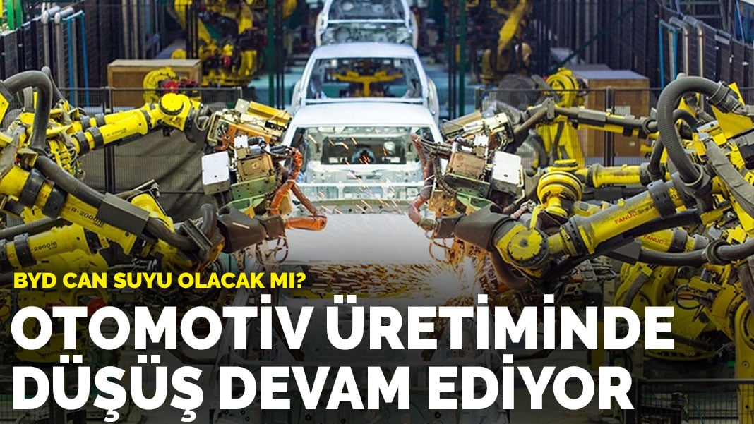 Otomotiv üretiminde düşüş devam ediyor: BYD can suyu olacak mı?