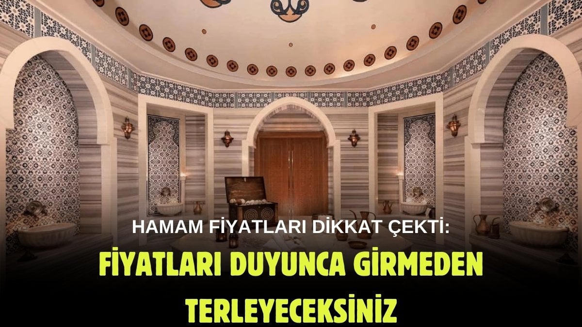 Hamama giden terleyecek! Fiyatlar 5 bin TL’yi buldu, bir kese attırmanın bedeli bakın ne kadar?