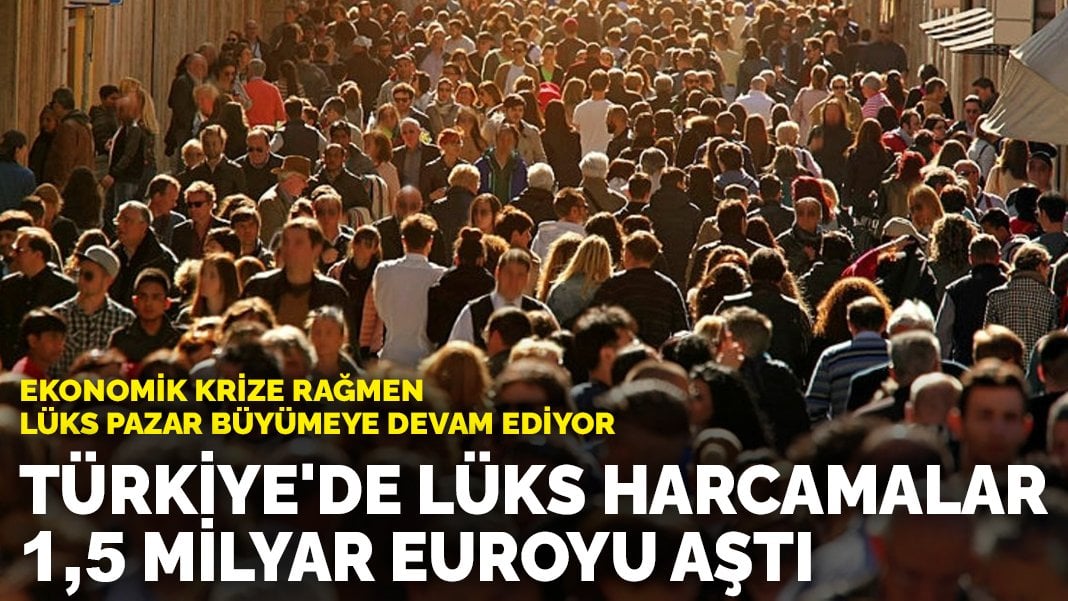 Tüketimde istikrar ve yeni trendler belli oldu: Türkiye’nin lüks pazar değeri 1,5 ile 3 milyar Euro arasında