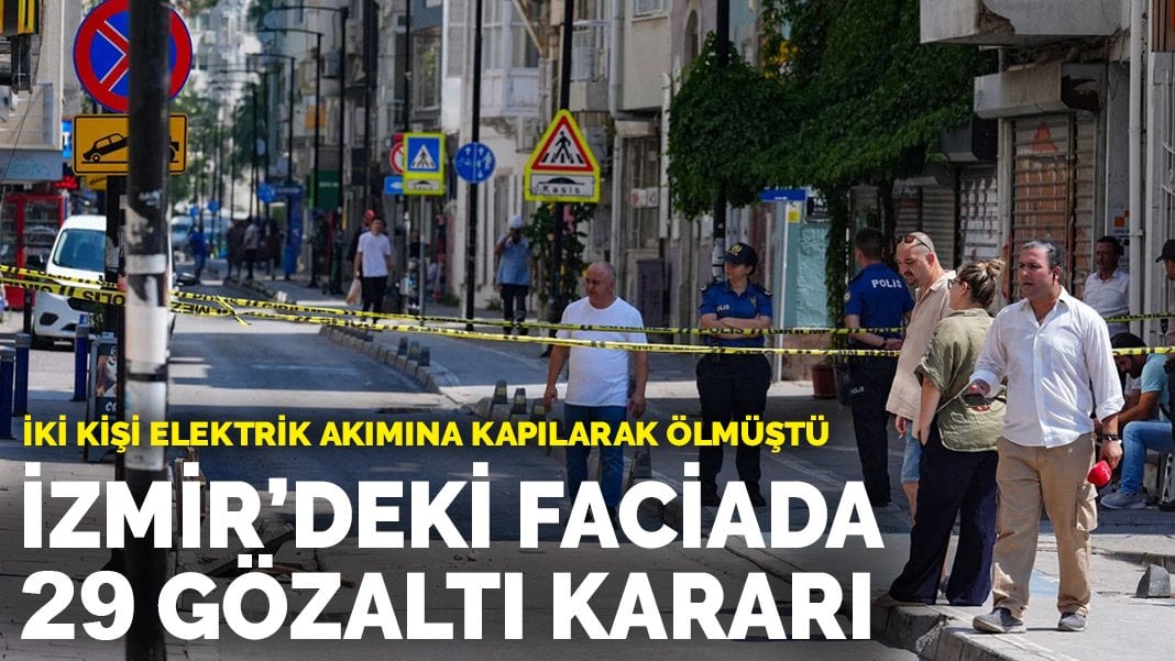 İzmir’de elektrik akımından ölümlerle ilgili 29 gözaltı kararı