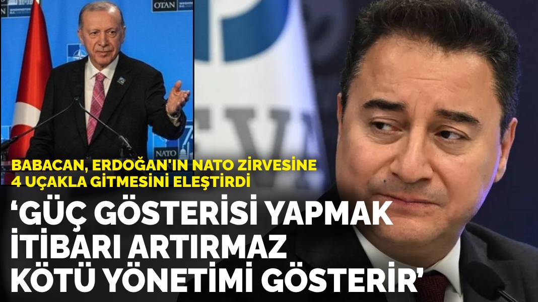 Babacan, Erdoğan’ın NATO zirvesine 4 uçakla gitmesini eleştirdi: Güç gösterisi yapmak itibarı artırmaz, kötü yönetimi gösterir